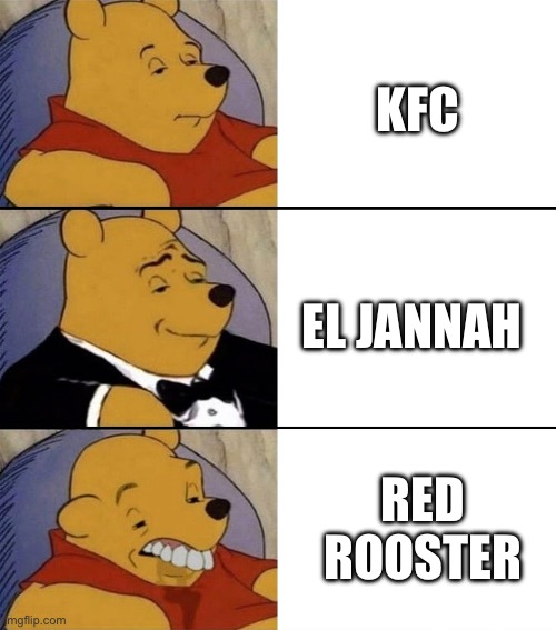 Fancy Winnie the Pooh - Smart,Gentlemen and Dumb | KFC; EL JANNAH; RED ROOSTER | image tagged in fancy winnie the pooh - smart gentlemen and dumb | made w/ Imgflip meme maker