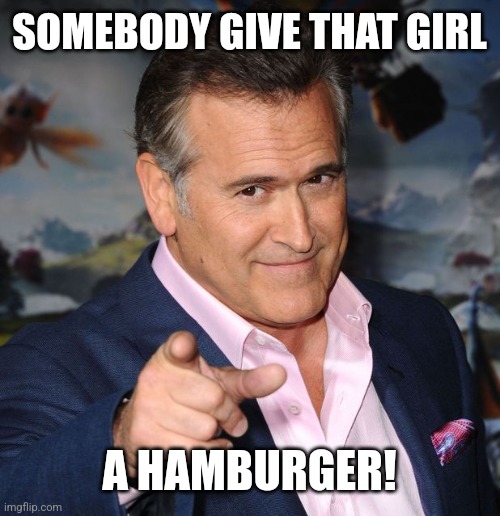 Pointing Sam Axe | SOMEBODY GIVE THAT GIRL A HAMBURGER! | image tagged in pointing sam axe | made w/ Imgflip meme maker