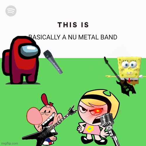 Spotify This Is | BASICALLY A NU METAL BAND | image tagged in spotify this is,nu metal,heavy metal | made w/ Imgflip meme maker