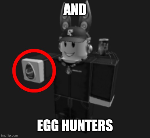 ah yes | AND EGG HUNTERS | image tagged in ah yes | made w/ Imgflip meme maker