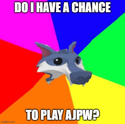 (¬‿¬) | DO I HAVE A CHANCE; TO PLAY AJPW? | image tagged in animal jam wolf,animal jam | made w/ Imgflip meme maker