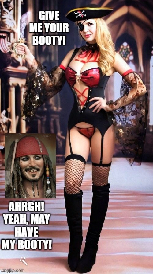 Yeah may have my booty!! | image tagged in booty,pirate | made w/ Imgflip meme maker