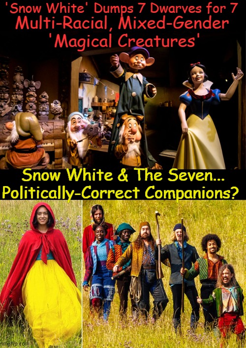 Rewriting History, Liberal Style | 'Snow White' Dumps 7 Dwarves for 7; Multi-Racial, Mixed-Gender 
'Magical Creatures'; Snow White & The Seven... Politically-Correct Companions? | image tagged in politics,historical,snow white,politically correct,political humor,liberalism | made w/ Imgflip meme maker