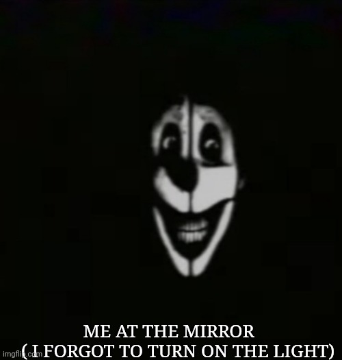 Ennard (analog horror) | ME AT THE MIRROR          ( I FORGOT TO TURN ON THE LIGHT) | image tagged in ennard analog horror,memes | made w/ Imgflip meme maker