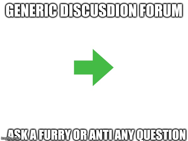 Let's see what happens | GENERIC DISCUSDION FORUM; ASK A FURRY OR ANTI ANY QUESTION | image tagged in blank white template | made w/ Imgflip meme maker