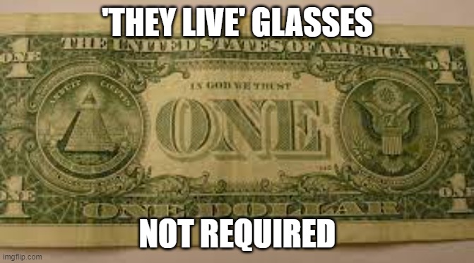 They Live Dollar Bill Revealed | 'THEY LIVE' GLASSES; NOT REQUIRED | made w/ Imgflip meme maker