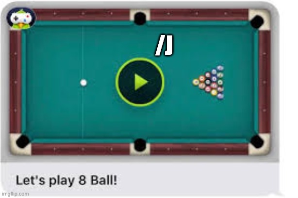 Let’s play 8 ball! | /J | image tagged in let s play 8 ball | made w/ Imgflip meme maker