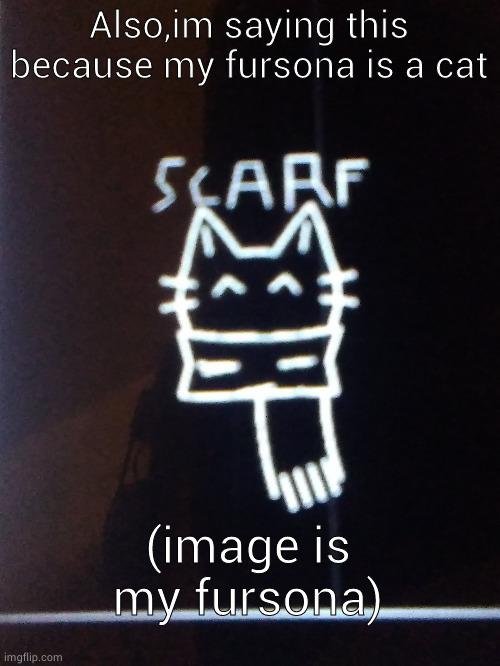 E | Also,im saying this because my fursona is a cat; (image is my fursona) | image tagged in scarfs gd logo 3 | made w/ Imgflip meme maker