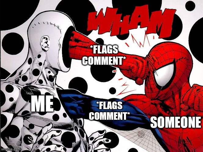 Spider-Man VS The Spot | *FLAGS COMMENT*; ME; *FLAGS COMMENT*; SOMEONE | image tagged in spider-man vs the spot | made w/ Imgflip meme maker