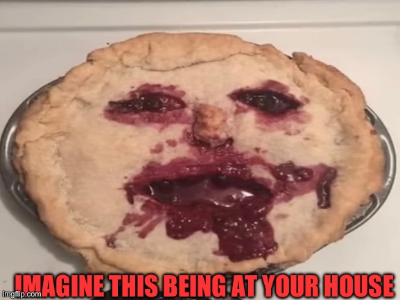Random….thing | IMAGINE THIS BEING AT YOUR HOUSE | image tagged in task failed successfully,wut,what the hell happened here,is this pie | made w/ Imgflip meme maker