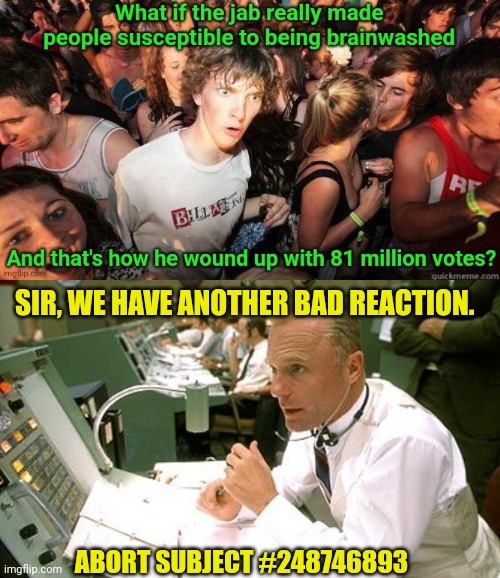 SIR, WE HAVE ANOTHER BAD REACTION. ABORT SUBJECT #248746893 | image tagged in mission control | made w/ Imgflip meme maker