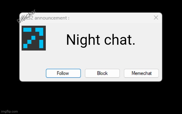 Forgor to update my template | Bitlicker; Night chat. | image tagged in sys32 announcement template | made w/ Imgflip meme maker