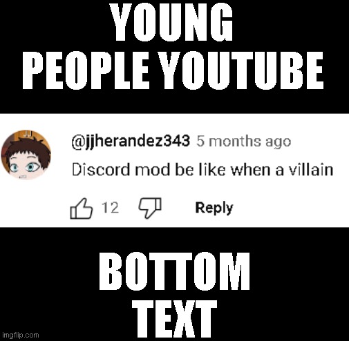 why do i have to add a title | YOUNG PEOPLE YOUTUBE; BOTTOM TEXT | image tagged in why,do,i,have,to,add tags | made w/ Imgflip meme maker