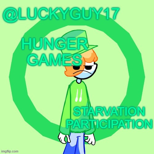 JOIN IT!!!!!!!!!!!! SIGN UP AS MUCH AS YOU WANT!!!!!!!! | HUNGER GAMES; STARVATION PARTICIPATION | image tagged in luckyguy17 template | made w/ Imgflip meme maker