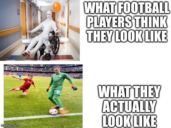 WHAT FOOTBALL PLAYERS THINK THEY LOOK LIKE; WHAT THEY ACTUALLY LOOK LIKE | made w/ Imgflip meme maker