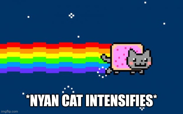 Nyan Cat | *NYAN CAT INTENSIFIES* | image tagged in nyan cat | made w/ Imgflip meme maker