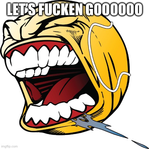 LETS FUCKIN GO BALL | LET’S FUCKEN GOOOOOO | image tagged in lets fuckin go ball | made w/ Imgflip meme maker