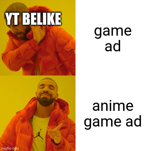 Drake Hotline Bling | YT BELIKE; game ad; anime game ad | image tagged in memes,drake hotline bling | made w/ Imgflip meme maker