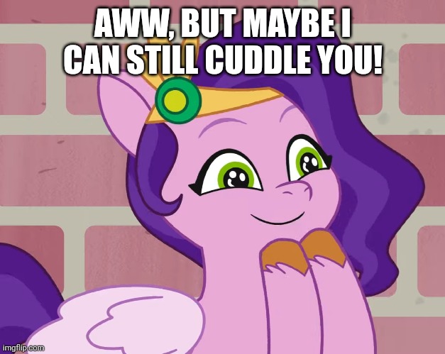 AWW, BUT MAYBE I CAN STILL CUDDLE YOU! | made w/ Imgflip meme maker