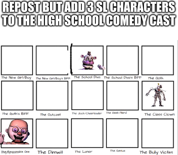 REPOST BUT ADD 3 SL CHARACTERS TO THE HIGH SCHOOL COMEDY CAST | made w/ Imgflip meme maker
