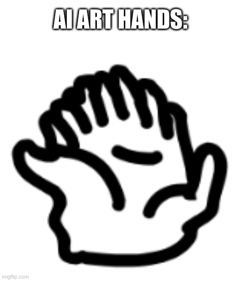 AI ART HANDS: | made w/ Imgflip meme maker