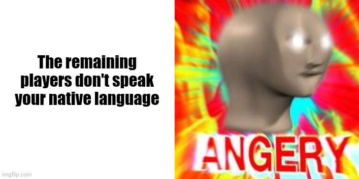The remaining players don't speak your native language | made w/ Imgflip meme maker