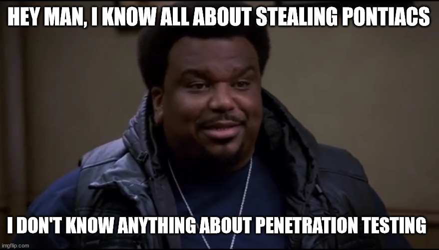 ‘Twas a cat | HEY MAN, I KNOW ALL ABOUT STEALING PONTIACS; I DON'T KNOW ANYTHING ABOUT PENETRATION TESTING | image tagged in twas a cat | made w/ Imgflip meme maker