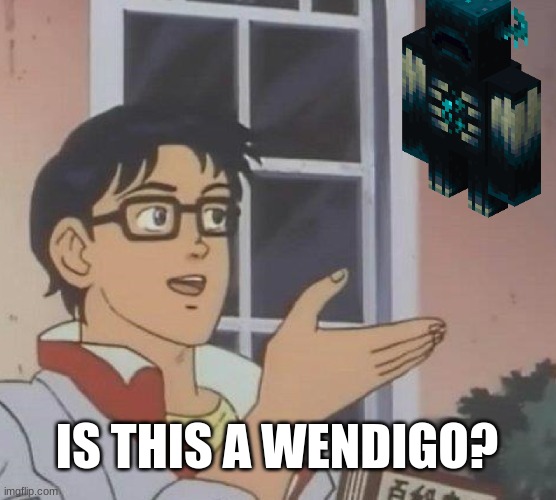 Is This A Pigeon Meme | IS THIS A WENDIGO? | image tagged in memes,is this a pigeon,minecraft | made w/ Imgflip meme maker