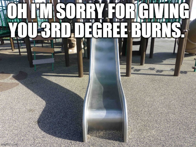HES A MURDERER! | OH I'M SORRY FOR GIVING YOU 3RD DEGREE BURNS. | image tagged in metal slide | made w/ Imgflip meme maker
