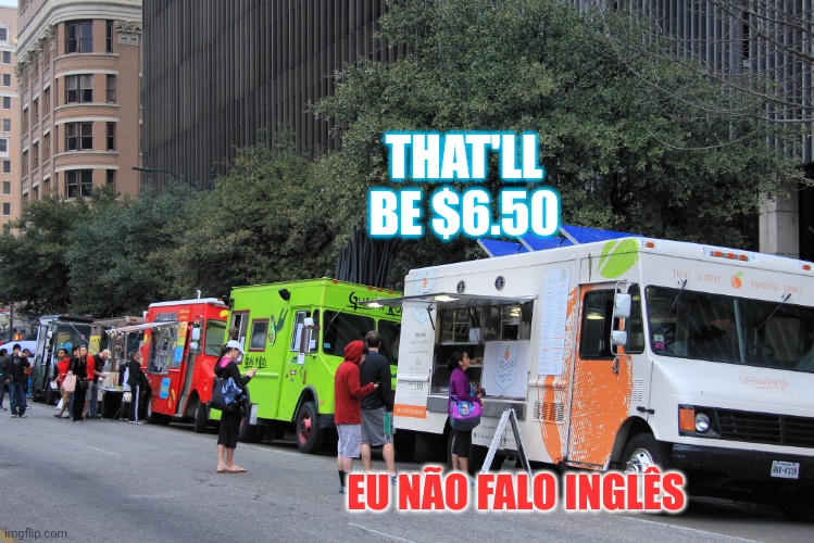 Inflation destroys taco Tuesday | THAT'LL BE $6.50; EU NÃO FALO INGLÊS | image tagged in taco trucks,taco tuesday,stop it,portugal | made w/ Imgflip meme maker