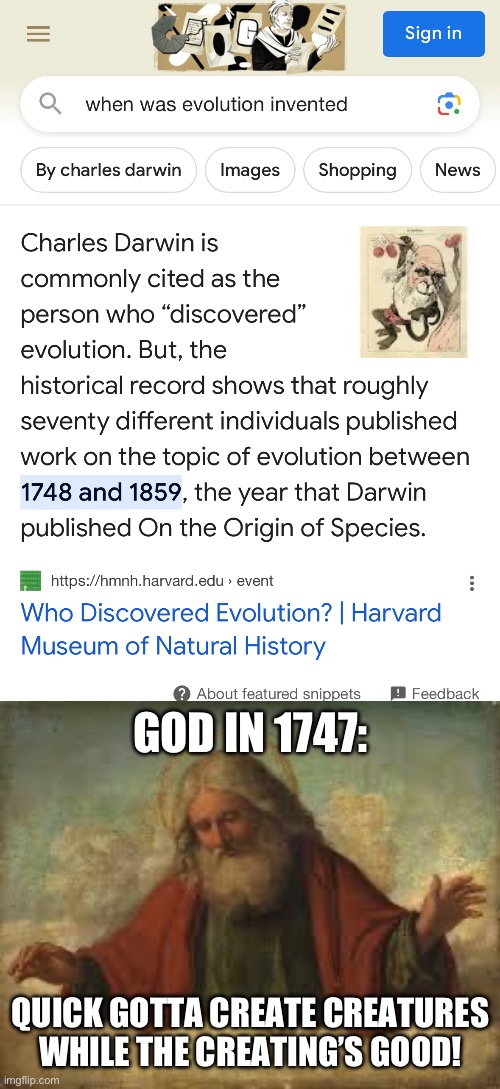 And here I thought He had until the mid 1800’s | GOD IN 1747:; QUICK GOTTA CREATE CREATURES WHILE THE CREATING’S GOOD! | image tagged in god,evolution | made w/ Imgflip meme maker