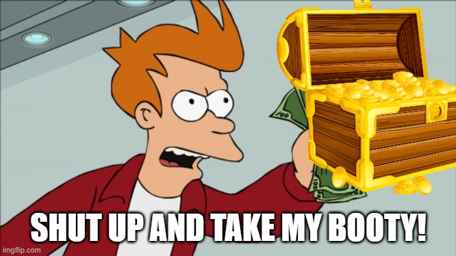 Shut Up And Take My Money Fry Meme | SHUT UP AND TAKE MY BOOTY! | image tagged in memes,shut up and take my money fry | made w/ Imgflip meme maker