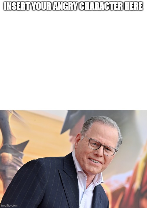 Who Gets Mad at David Zaslav | INSERT YOUR ANGRY CHARACTER HERE | image tagged in davidzaslav,warnerbrosdiscovery,hbomax | made w/ Imgflip meme maker