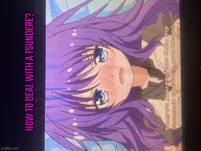 Ay yes | HOW TO DEAL WITH A TSUNDERE? | image tagged in ay yes | made w/ Imgflip meme maker