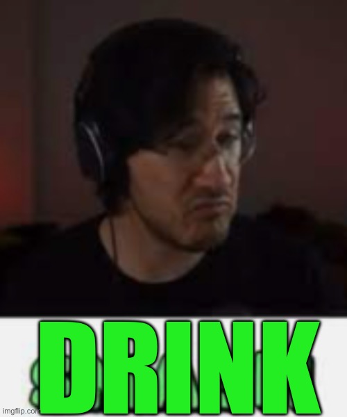 Markiplier Smash | DRINK | image tagged in markiplier smash | made w/ Imgflip meme maker