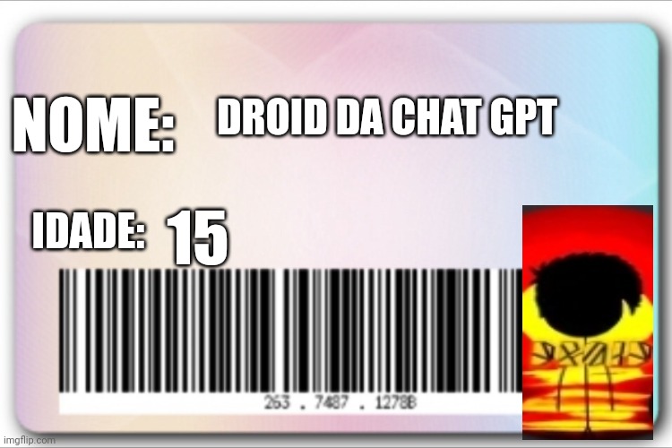 Yes | NOME:; DROID DA CHAT GPT; IDADE:; 15 | image tagged in id card | made w/ Imgflip meme maker
