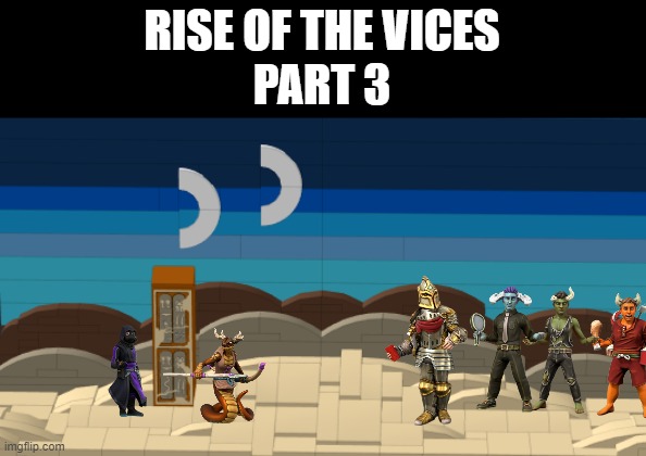 Part 3 of 4 is finally complete | RISE OF THE VICES
PART 3 | made w/ Imgflip meme maker