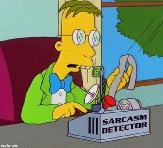 Sarcasm Detector | image tagged in sarcasm detector | made w/ Imgflip meme maker