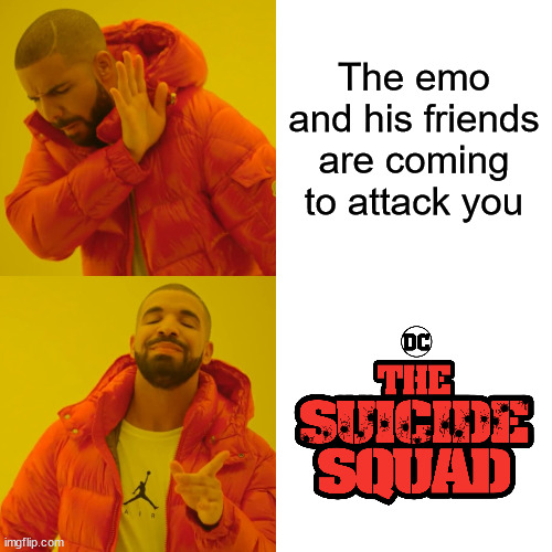 Drake Hotline Bling Meme | The emo and his friends are coming to attack you | image tagged in memes,drake hotline bling,funny | made w/ Imgflip meme maker