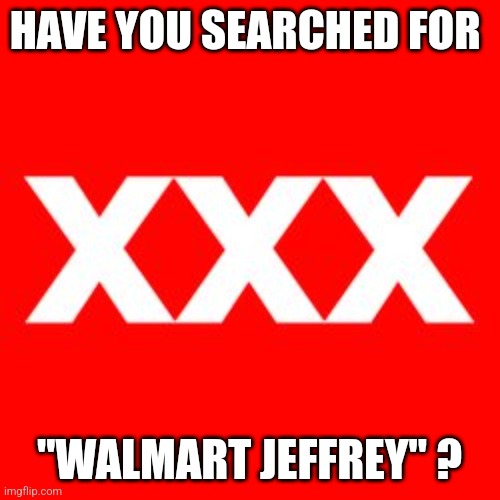 Walmart Lake Geneva Wisconsin | HAVE YOU SEARCHED FOR; "WALMART JEFFREY" ? | image tagged in jeffrey,walmart,template,search | made w/ Imgflip meme maker