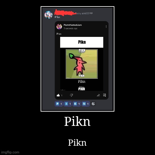 Pikn | Pikn | Pikn | image tagged in funny,demotivationals,pikmin | made w/ Imgflip demotivational maker