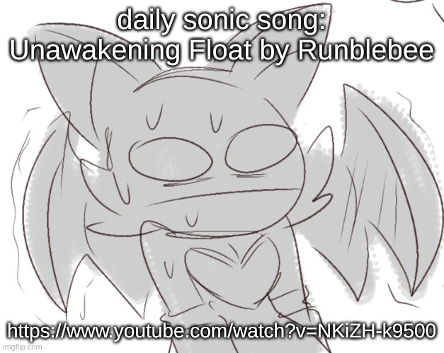 i was thinking of doing metallic madness today | daily sonic song: Unawakening Float by Runblebee; https://www.youtube.com/watch?v=NKiZH-k9500 | image tagged in rouge sweat | made w/ Imgflip meme maker