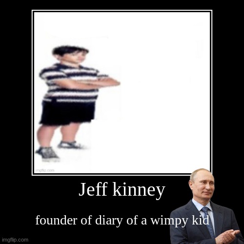 Jeff kinney | founder of diary of a wimpy kid | image tagged in funny,demotivationals | made w/ Imgflip demotivational maker