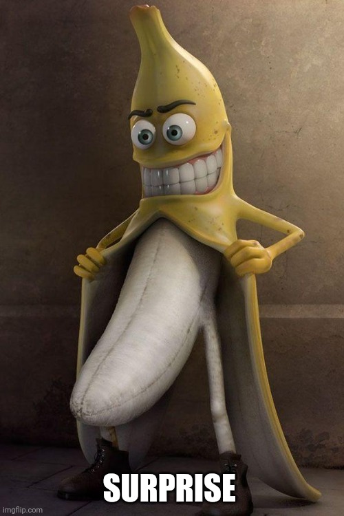 http://cl.jroo.me/z3/M/8/V/d/a.aaa-Banana-Stalker.jpg | SURPRISE | image tagged in http //cl jroo me/z3/m/8/v/d/a aaa-banana-stalker jpg | made w/ Imgflip meme maker