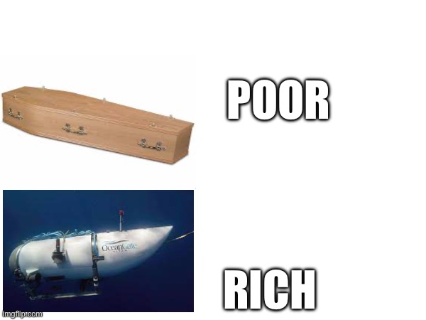 sometimes it’s just better to be poor | POOR; RICH | image tagged in dark humor | made w/ Imgflip meme maker
