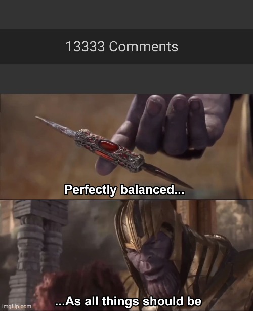 image tagged in thanos perfectly balanced as all things should be | made w/ Imgflip meme maker