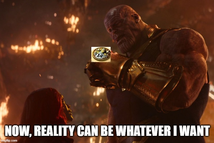 Now, reality can be whatever I want. | NOW, REALITY CAN BE WHATEVER I WANT | image tagged in now reality can be whatever i want | made w/ Imgflip meme maker