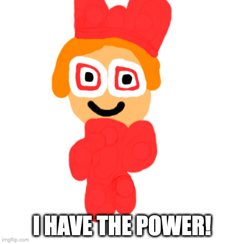 I Have The Power! | I HAVE THE POWER! | image tagged in memes,blank transparent square | made w/ Imgflip meme maker