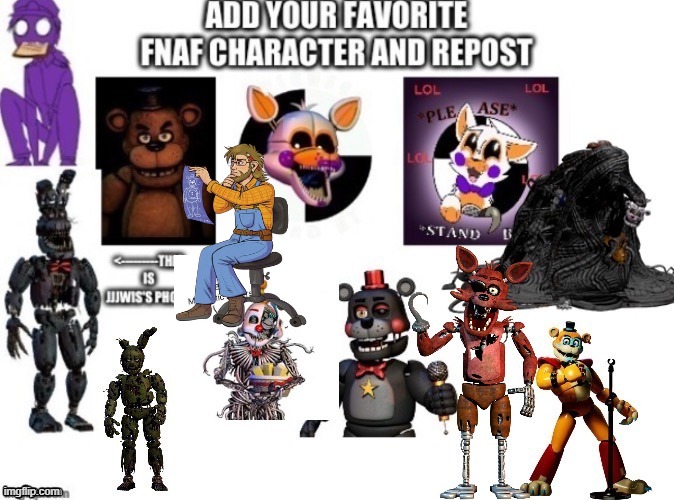 its not hard to figure out who i added | image tagged in fnaf,memes,repost and add,five nights at freddy's | made w/ Imgflip meme maker