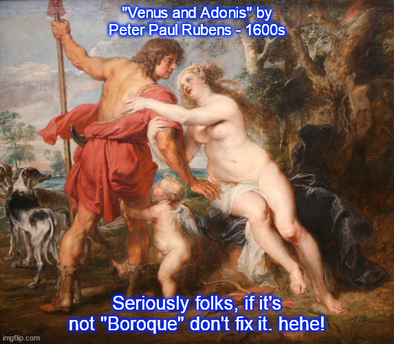 if it's not boroque don't fix it | "Venus and Adonis" by Peter Paul Rubens - 1600s; Seriously folks, if it's not "Boroque" don't fix it. hehe! | image tagged in rococo,borogue,classic art,painting | made w/ Imgflip meme maker